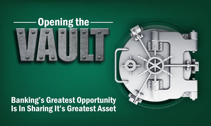 Opening The Vault - Banking’s Greatest Opportunity Is In Sharing It’s Greatest Asset